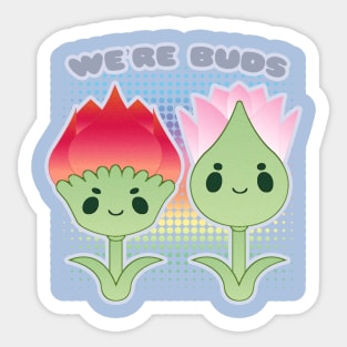 We're Buds Sticker